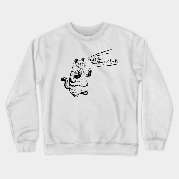 Hardcore Cat Quote Fluff You, You Fluffin' Fluff Crewneck Sweatshirt by Attapet Original